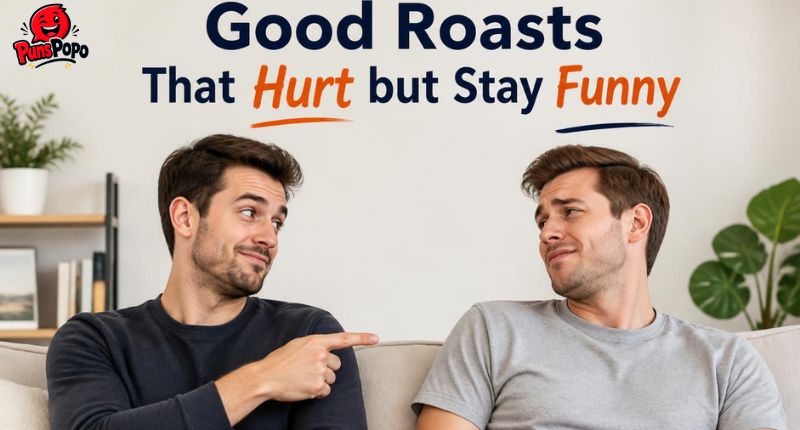 Good Roasts That Hurt but Stay Funny
